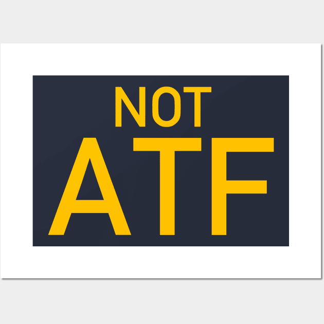 Not ATF - Gun Meme, BATFE, Gun Rights Wall Art by SpaceDogLaika